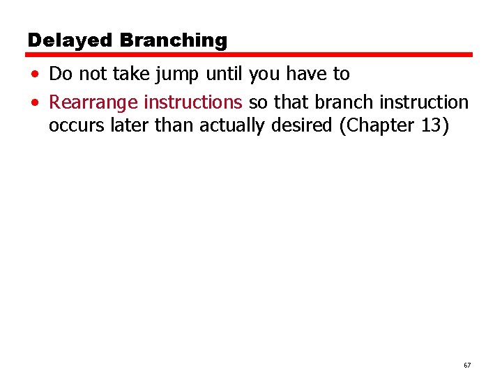 Delayed Branching • Do not take jump until you have to • Rearrange instructions