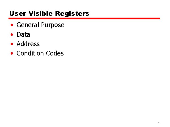User Visible Registers • • General Purpose Data Address Condition Codes 7 