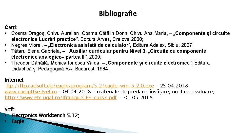 Bibliografie Cărți: • Cosma Dragoş, Chivu Aurelian, Cosma Cătălin Dorin, Chivu Ana Maria, –