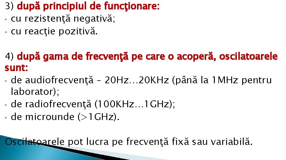 3) după principiul de funcţionare: • cu rezistenţă negativă; • cu reacţie pozitivă. 4)