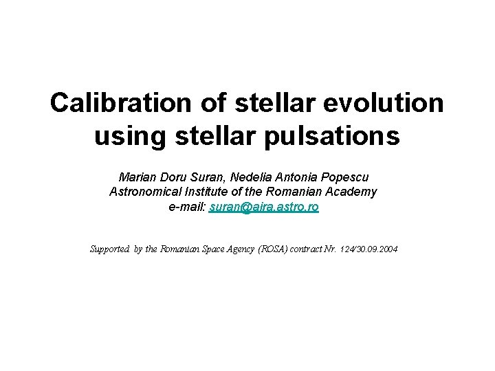 Calibration of stellar evolution using stellar pulsations Marian Doru Suran, Nedelia Antonia Popescu Astronomical