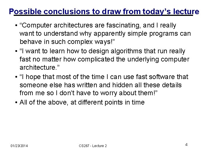Possible conclusions to draw from today’s lecture • “Computer architectures are fascinating, and I
