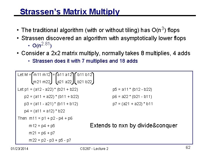 Strassen’s Matrix Multiply • The traditional algorithm (with or without tiling) has O(n 3)