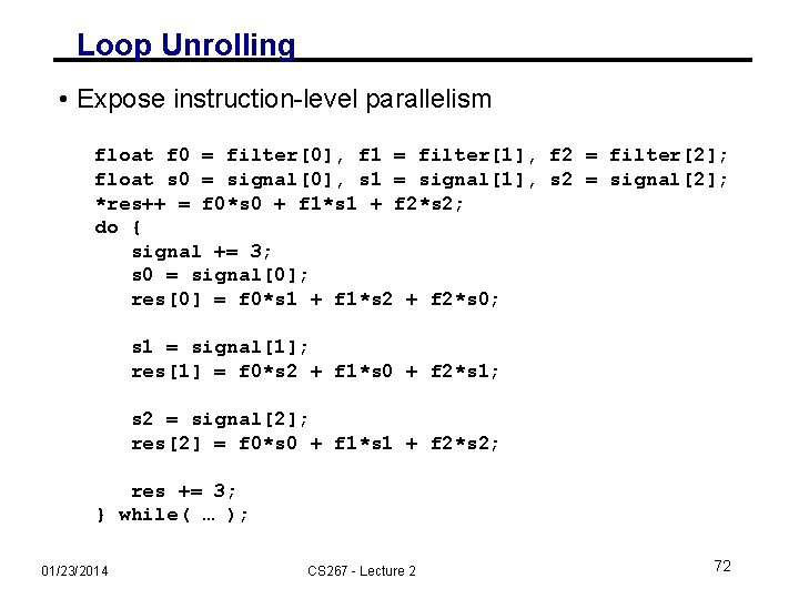 Loop Unrolling • Expose instruction-level parallelism float f 0 = filter[0], f 1 =