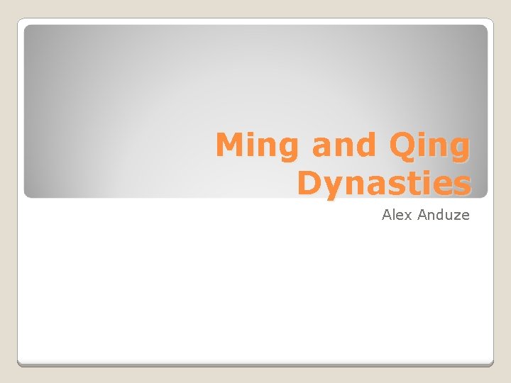 Ming and Qing Dynasties Alex Anduze 