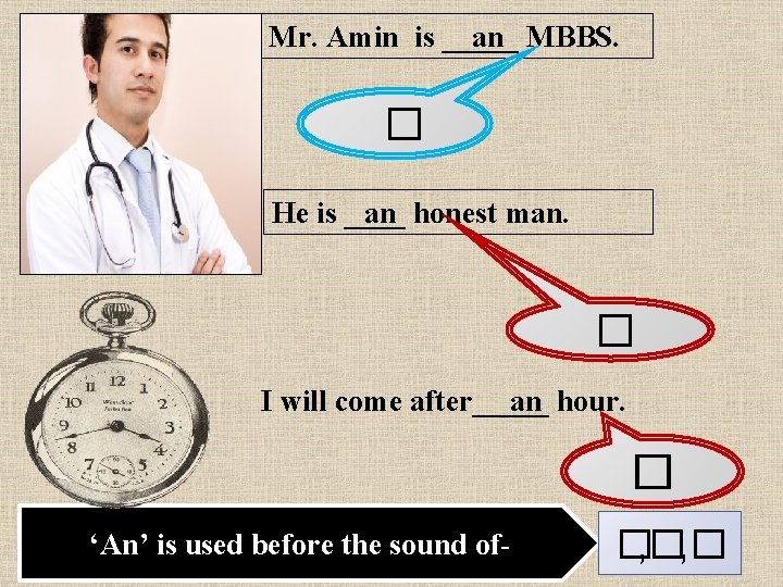 Mr. Amin is _____ an MBBS. � He is ____ an honest man. �