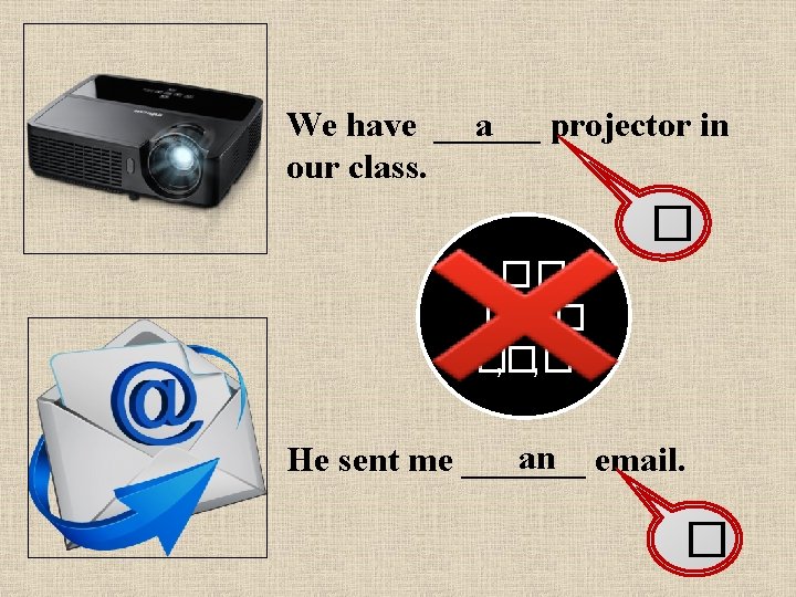 a We have ______ projector in our class. � �� , �, �, �