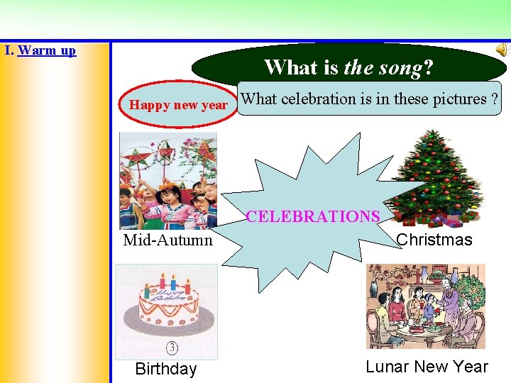 I. Warm up What is the song? Happy new year What celebration is in