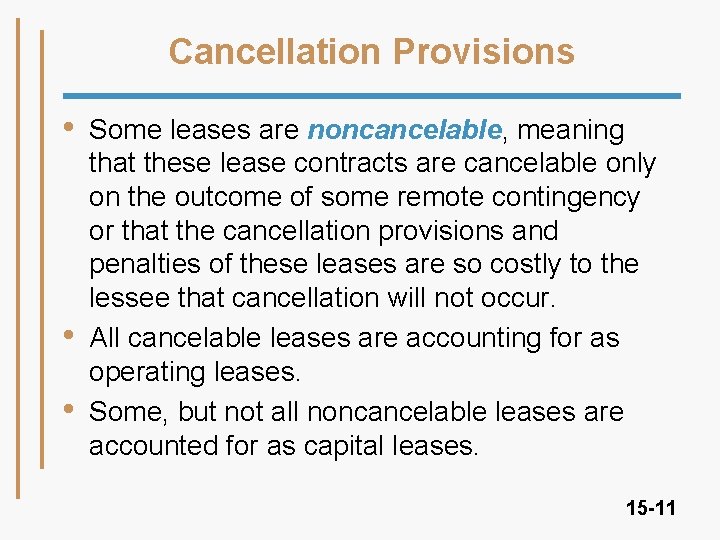 Cancellation Provisions • • • Some leases are noncancelable, meaning that these lease contracts