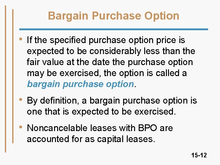 Bargain Purchase Option • If the specified purchase option price is expected to be