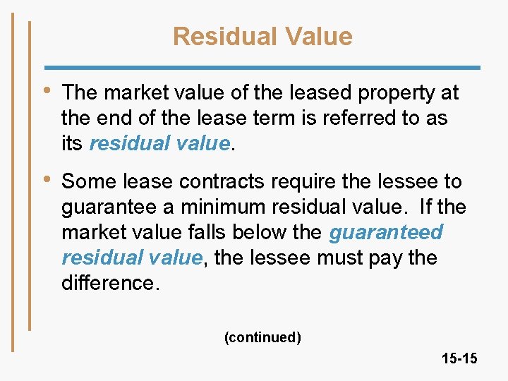 Residual Value • The market value of the leased property at the end of