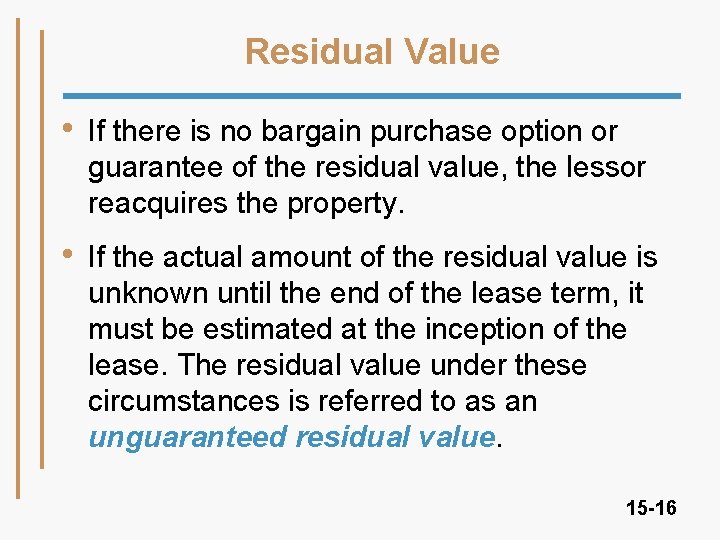 Residual Value • If there is no bargain purchase option or guarantee of the