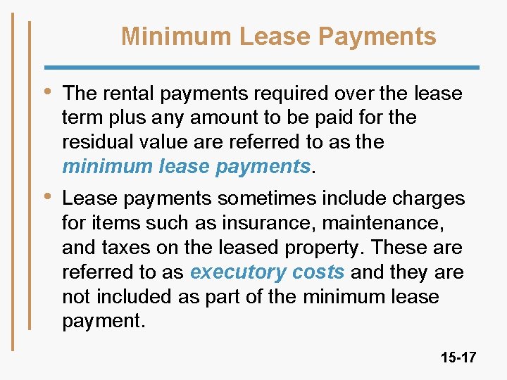 Minimum Lease Payments • The rental payments required over the lease term plus any