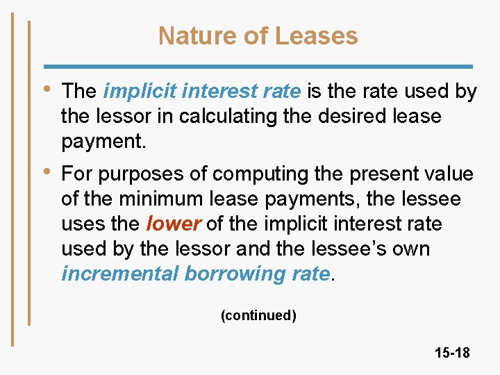 Nature of Leases • The implicit interest rate is the rate used by the