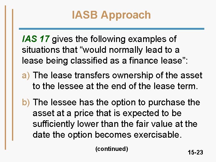 IASB Approach IAS 17 gives the following examples of situations that “would normally lead