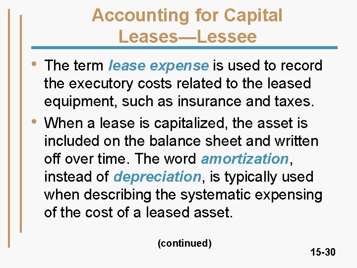 Accounting for Capital Leases—Lessee • • The term lease expense is used to record