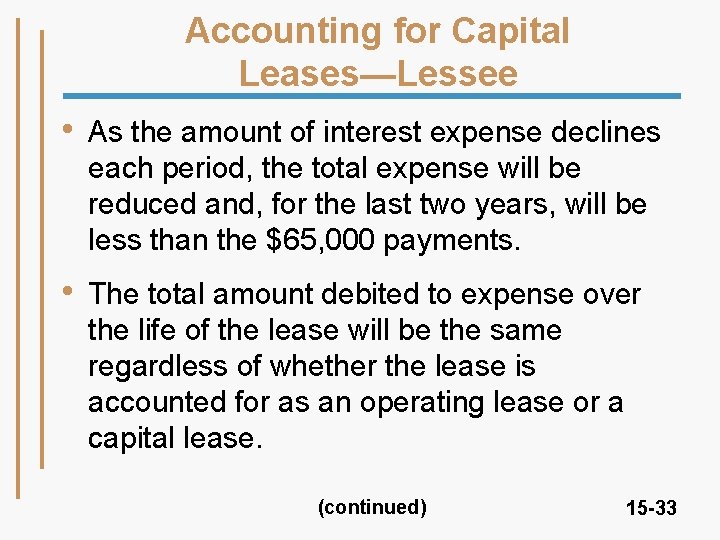 Accounting for Capital Leases—Lessee • As the amount of interest expense declines each period,