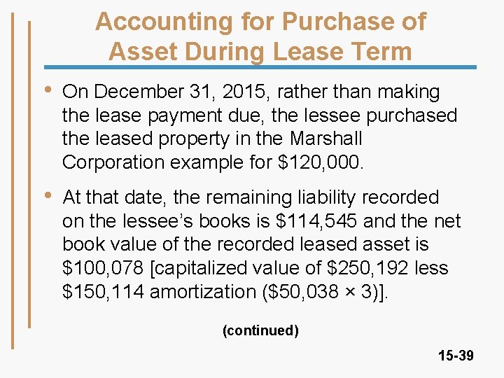 Accounting for Purchase of Asset During Lease Term • On December 31, 2015, rather