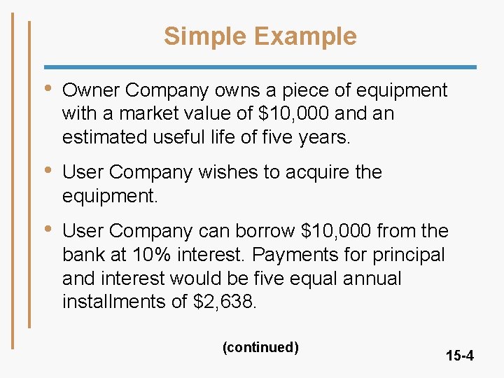 Simple Example • Owner Company owns a piece of equipment with a market value