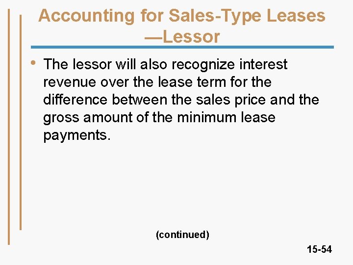 Accounting for Sales-Type Leases —Lessor • The lessor will also recognize interest revenue over