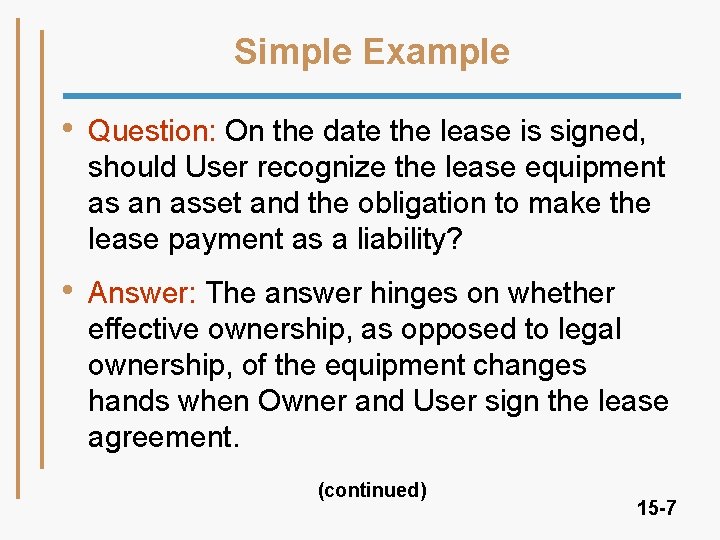 Simple Example • Question: On the date the lease is signed, should User recognize