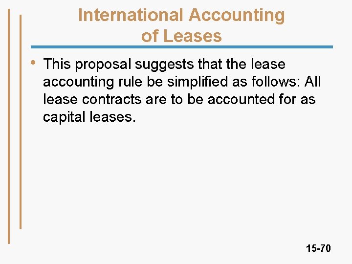 International Accounting of Leases • This proposal suggests that the lease accounting rule be
