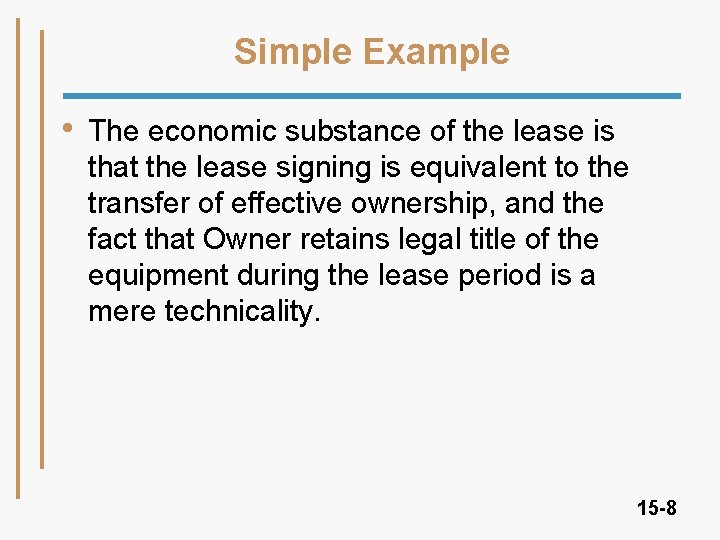 Simple Example • The economic substance of the lease is that the lease signing