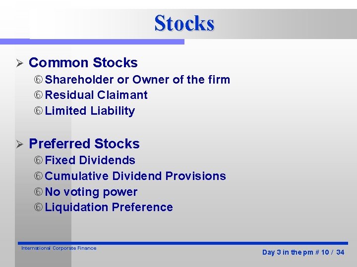 Stocks Ø Common Stocks Shareholder or Owner of the firm Residual Claimant Limited Liability