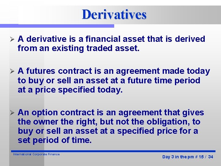 Derivatives Ø A derivative is a financial asset that is derived from an existing