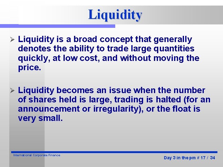 Liquidity Ø Liquidity is a broad concept that generally denotes the ability to trade