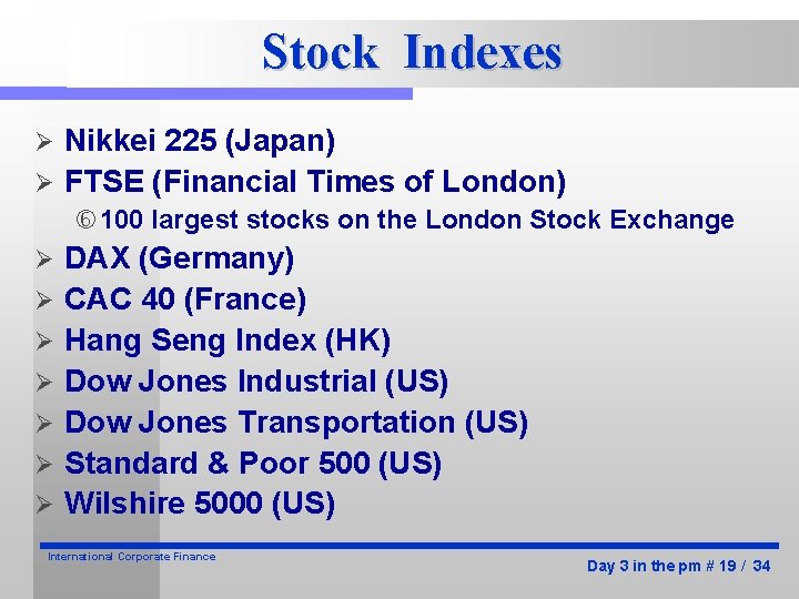 Stock Indexes Nikkei 225 (Japan) Ø FTSE (Financial Times of London) Ø 100 largest