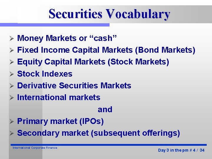 Securities Vocabulary Ø Ø Ø Ø Money Markets or “cash” Fixed Income Capital Markets