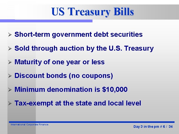 US Treasury Bills Ø Short-term government debt securities Ø Sold through auction by the