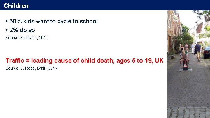 Children • 50% kids want to cycle to school • 2% do so Source: Children • 50% kids want to cycle to school • 2% do so Source: