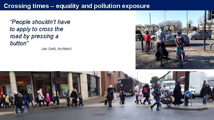 Crossing times – equality and pollution exposure “People shouldn’t have to apply to cross Crossing times – equality and pollution exposure “People shouldn’t have to apply to cross