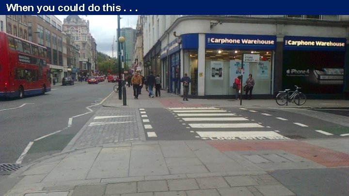 When you could do this. . . When you could do this. . .
