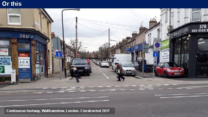 Or this Marszałkowska poznan poland Continuous footway, Walthamstow, London. Constructed 2017 Or this Marszałkowska poznan poland Continuous footway, Walthamstow, London. Constructed 2017