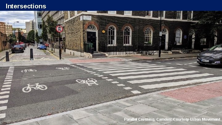 Intersections Parallel Crossing, Camden: Courtesy Urban Movement Intersections Parallel Crossing, Camden: Courtesy Urban Movement
