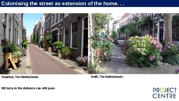 Colonising the street as extension of the home. . . Haarlem, The Netherlands NB Colonising the street as extension of the home. . . Haarlem, The Netherlands NB