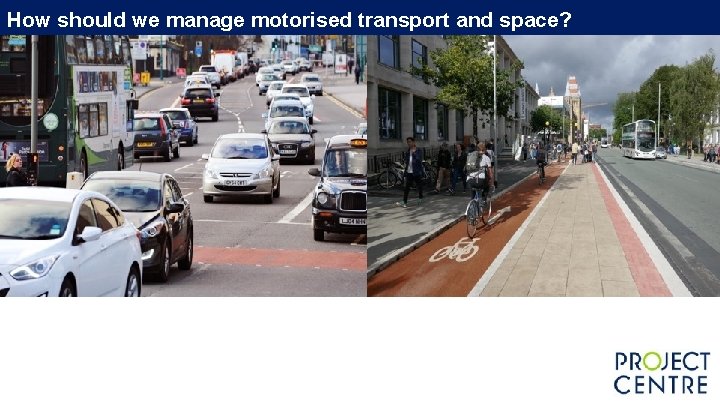 How should we manage motorised transport and space? How should we manage motorised transport and space?