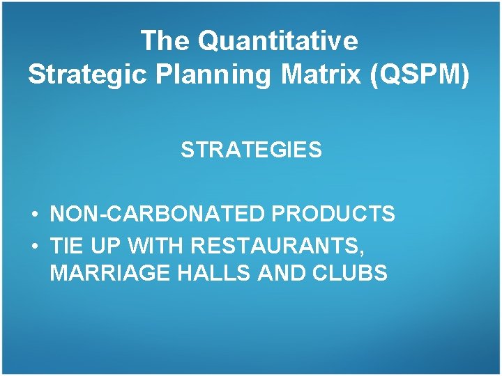 The Quantitative Strategic Planning Matrix (QSPM) STRATEGIES • NON-CARBONATED PRODUCTS • TIE UP WITH