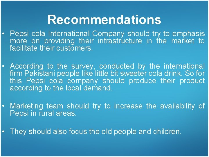 Recommendations • Pepsi cola International Company should try to emphasis more on providing their