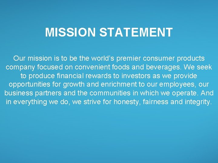 MISSION STATEMENT Our mission is to be the world’s premier consumer products company focused