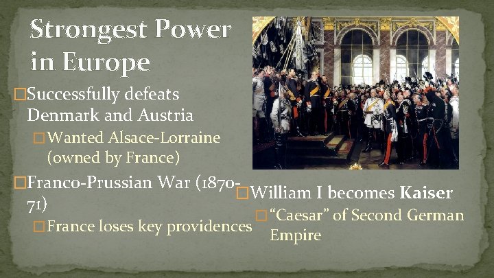 Strongest Power in Europe �Successfully defeats Denmark and Austria � Wanted Alsace-Lorraine (owned by