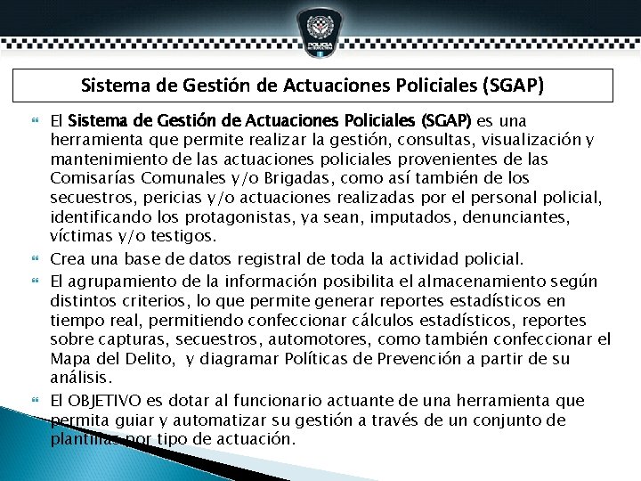 Sistema de Gestión de Actuaciones Policiales (SGAP) El Sistema de Gestión de Actuaciones Policiales Sistema de Gestión de Actuaciones Policiales (SGAP) El Sistema de Gestión de Actuaciones Policiales