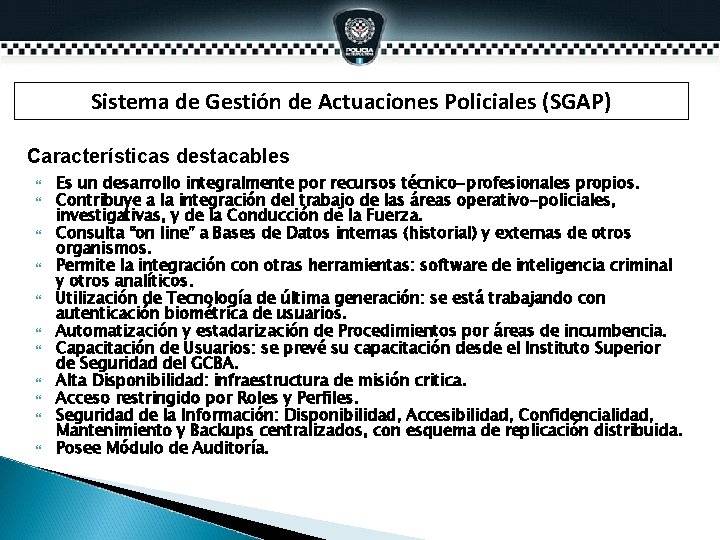 Sistema de Gestión de Actuaciones Policiales (SGAP) Características destacables Es un desarrollo integralmente por Sistema de Gestión de Actuaciones Policiales (SGAP) Características destacables Es un desarrollo integralmente por