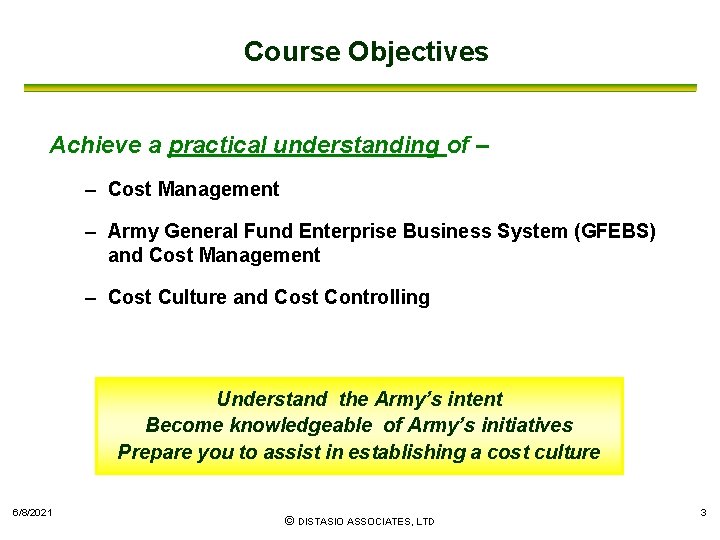 Course Objectives Achieve a practical understanding of – – Cost Management – Army General