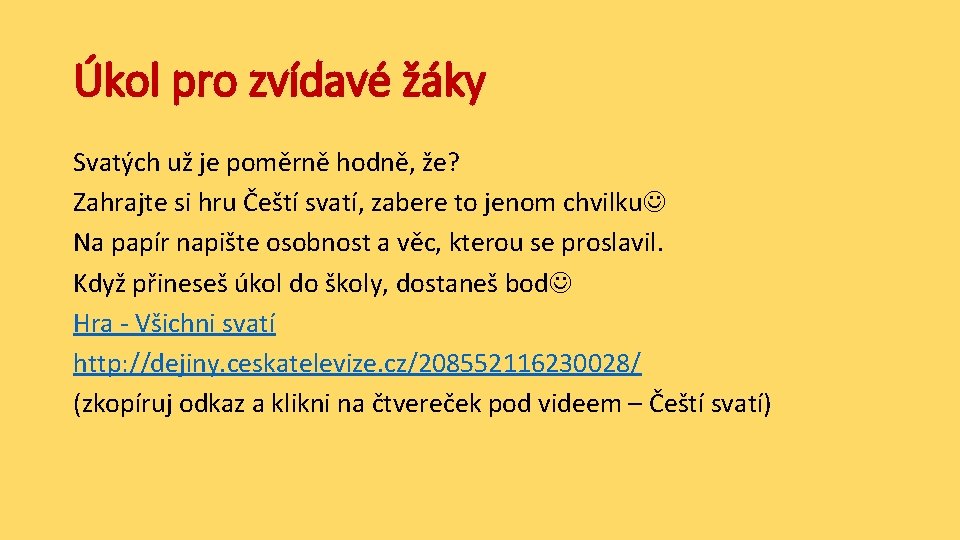 Úkol pro zvídavé žáky Svatých už je poměrně hodně, že? Zahrajte si hru Čeští