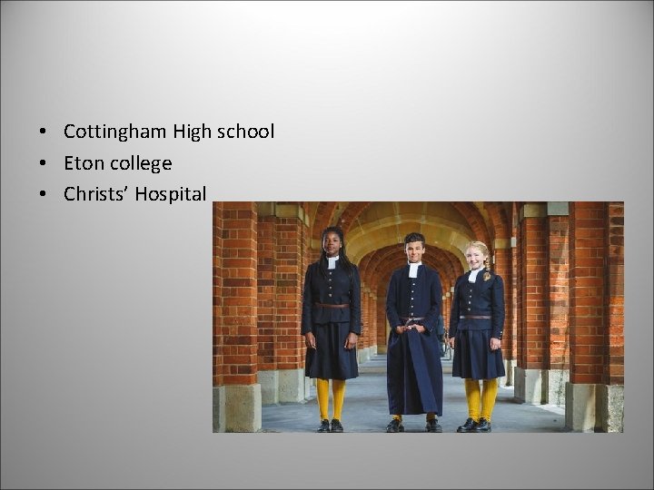 • Cottingham High school • Eton college • Christs’ Hospital • Cottingham High school • Eton college • Christs’ Hospital