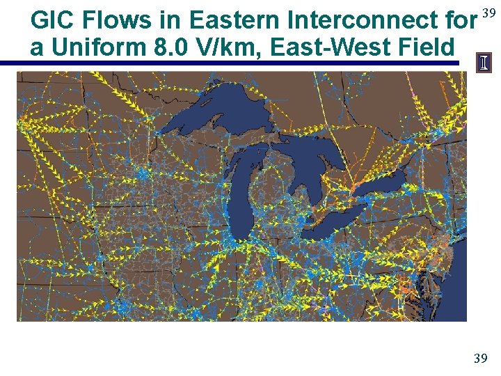 GIC Flows in Eastern Interconnect for a Uniform 8. 0 V/km, East-West Field 39